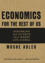 Economics for the Rest of Us: Debunking the Science that Makes Life Dismal