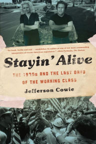 Title: Stayin' Alive: The 1970s and the Last Days of the Working Class, Author: Jefferson Cowie