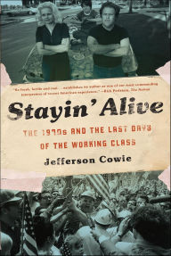 Title: Stayin' Alive: The 1970s and the Last Days of the Working Class, Author: Jefferson Cowie