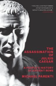 Title: The Assassination of Julius Caesar: A People's History of Ancient Rome, Author: Michael Parenti