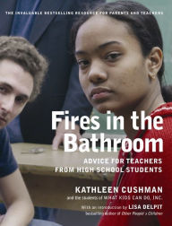 Title: Fires in the Bathroom: Advice for Teachers from High School Students, Author: Kathleen Cushman