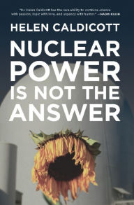 Title: Nuclear Power Is Not the Answer, Author: Helen Caldicott