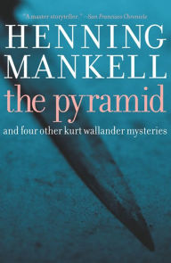 Title: The Pyramid: And Four Other Kurt Wallander Mysteries, Author: Henning Mankell