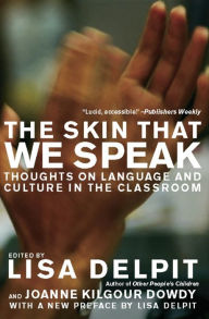 Title: The Skin That We Speak: Thoughts on Language and Culture in the Classroom, Author: Lisa Delpit
