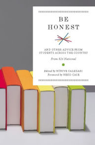 Title: Be Honest: And Other Advice from Students Across the Country, Author: Nínive Calegari