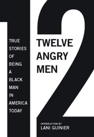 Title: 12 Angry Men: True Stories of Being a Black Man in America Today, Author: Gregory Parks