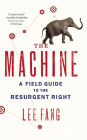 The Machine: A Field Guide to the Resurgent Right