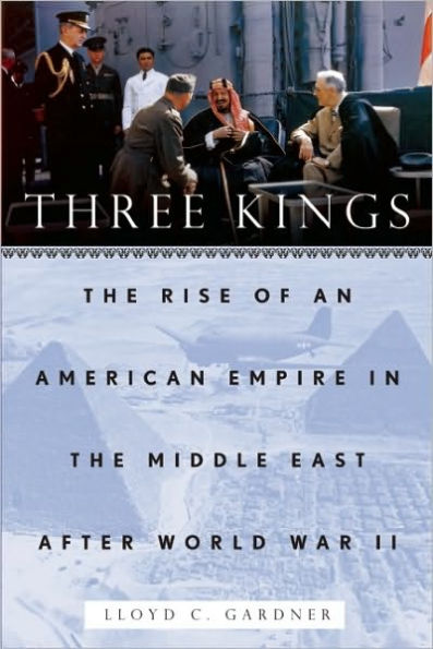 Three Kings: The Rise of an American Empire in the Middle East After World War II