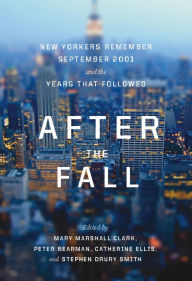 Title: After the Fall: New Yorkers Remember September 2001 and the Years that Followed, Author: Mary Marshall Clark