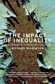 Title: The Impact of Inequality: How to Make Sick Societies Healthier, Author: Richard Wilkinson