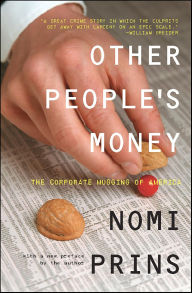 Title: Other People's Money: The Corporate Mugging of America, Author: Nomi Prins