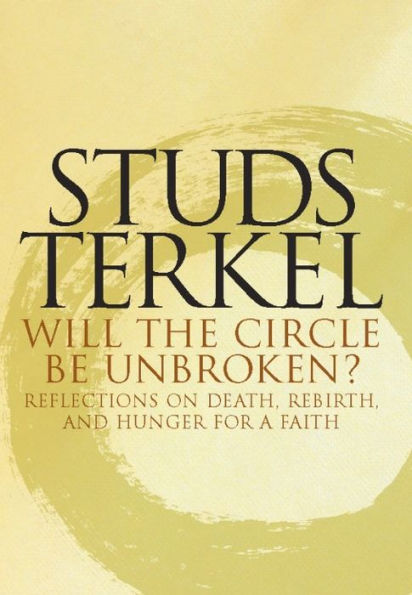 Will the Circle Be Unbroken?: Reflections on Death, Rebirth, and Hunger for a Faith