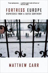 Title: Fortress Europe: Dispatches from a Gated Continent, Author: Matthew Carr