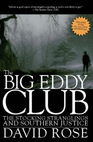 Title: The Big Eddy Club: The Stocking Stranglings and Southern Justice, Author: David Rose