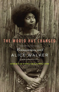 The World Has Changed: Conversations with Alice Walker