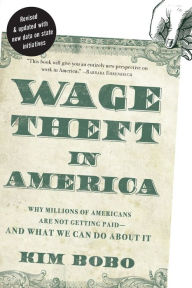 Title: Wage Theft in America: Why Millions of Working Americans Are Not Getting Paid-And What We Can Do About It, Author: Kim Bobo