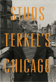 Title: Studs Terkel's Chicago, Author: Studs Terkel