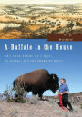 A Buffalo in the House: The True Story of a Man, an Animal, and the American West