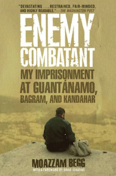 Enemy Combatant: My Imprisonment at Guantanamo, Bagram, and Kandahar