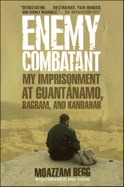 Enemy Combatant: My Imprisonment at Guantánamo, Bagram, and Kandahar