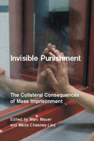 Title: Invisible Punishment: The Collateral Consequences of Mass Imprisonment, Author: Meda Chesney-Lind