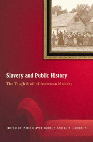 Title: Slavery And Public History: The Tough Stuff of American Memory, Author: James Horton