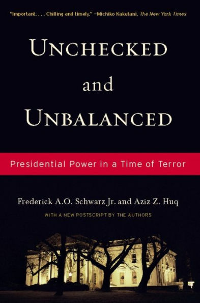 Unchecked And Unbalanced: Presidential Power in a Time of Terror