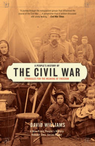 Title: A People's History of the Civil War: Struggles for the Meaning of Freedom, Author: David Williams