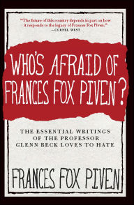 Title: Who's Afraid of Frances Fox Piven?: The Essential Writings of the Professor Glenn Beck Loves to Hate, Author: Frances Fox Piven