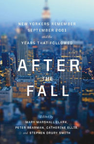 Title: After the Fall: New Yorkers Remember September 2001 and the Years That Followed, Author: Mary Marshall Clark