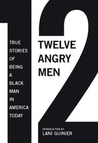 Title: 12 Angry Men: True Stories of Being a Black Man in America Today, Author: Gregory S. Parks