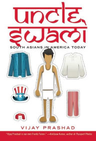 Title: Uncle Swami: South Asians in America Today, Author: Vijay Prashad