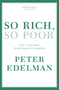 Title: So Rich, So Poor: Why It's So Hard to End Poverty in America, Author: Peter Edelman
