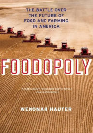 Title: Foodopoly: The Battle Over the Future of Food and Farming in America, Author: Wenonah Hauter