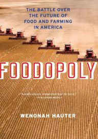 Title: Foodopoly: The Battle Over the Future of Food and Farming in America, Author: Wenonah Hauter