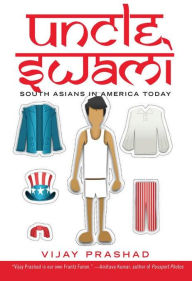 Title: Uncle Swami: South Asians in America Today, Author: Vijay Prashad