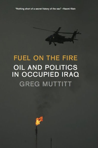 Fuel on the Fire: Oil and Politics Occupied Iraq