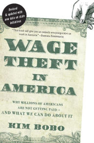 Title: Wage Theft in America: Why Millions of Americans Are Not Getting Paid-And What We Can Do About It, Author: Kim Bobo