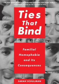 Title: Ties That Bind: Familial Homophobia and Its Consequences, Author: Sarah Schulman