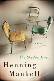 Title: The Shadow Girls: A Novel, Author: Henning Mankell