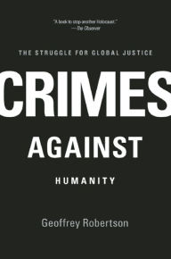 Title: Crimes Against Humanity: The Struggle for Global Justice, Author: Geoffrey Robertson