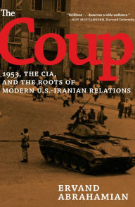 Title: The Coup: 1953, the CIA, and the Roots of Modern U.S.-Iranian Relations, Author: Ervand Abrahamian