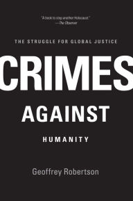 Title: Crimes Against Humanity: The Struggle for Global Justice, Author: Geoffrey Robertson