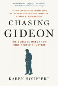 Title: Chasing Gideon: The Elusive Quest for Poor People's Justice, Author: Karen Houppert