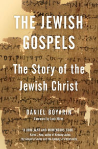 Title: The Jewish Gospels: The Story of the Jewish Christ, Author: Daniel Boyarin