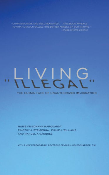 Living "Illegal": The Human Face of Unauthorized Immigration