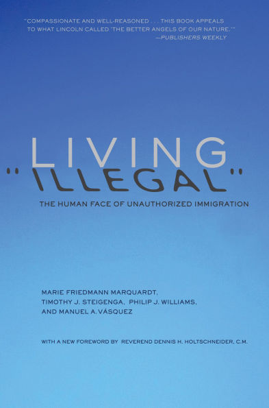 Living "Illegal": The Human Face of Unauthorized Immigration