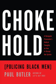 Free electronics book download Chokehold: Policing Black Men by Paul Butler (English literature) 9781620974834 