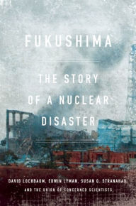 Title: Fukushima: The Story of a Nuclear Disaster, Author: David Lochbaum