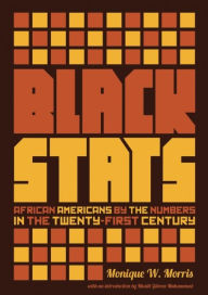 Title: Black Stats: African Americans by the Numbers in the Twenty-first Century, Author: Monique W. Morris